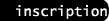 incription